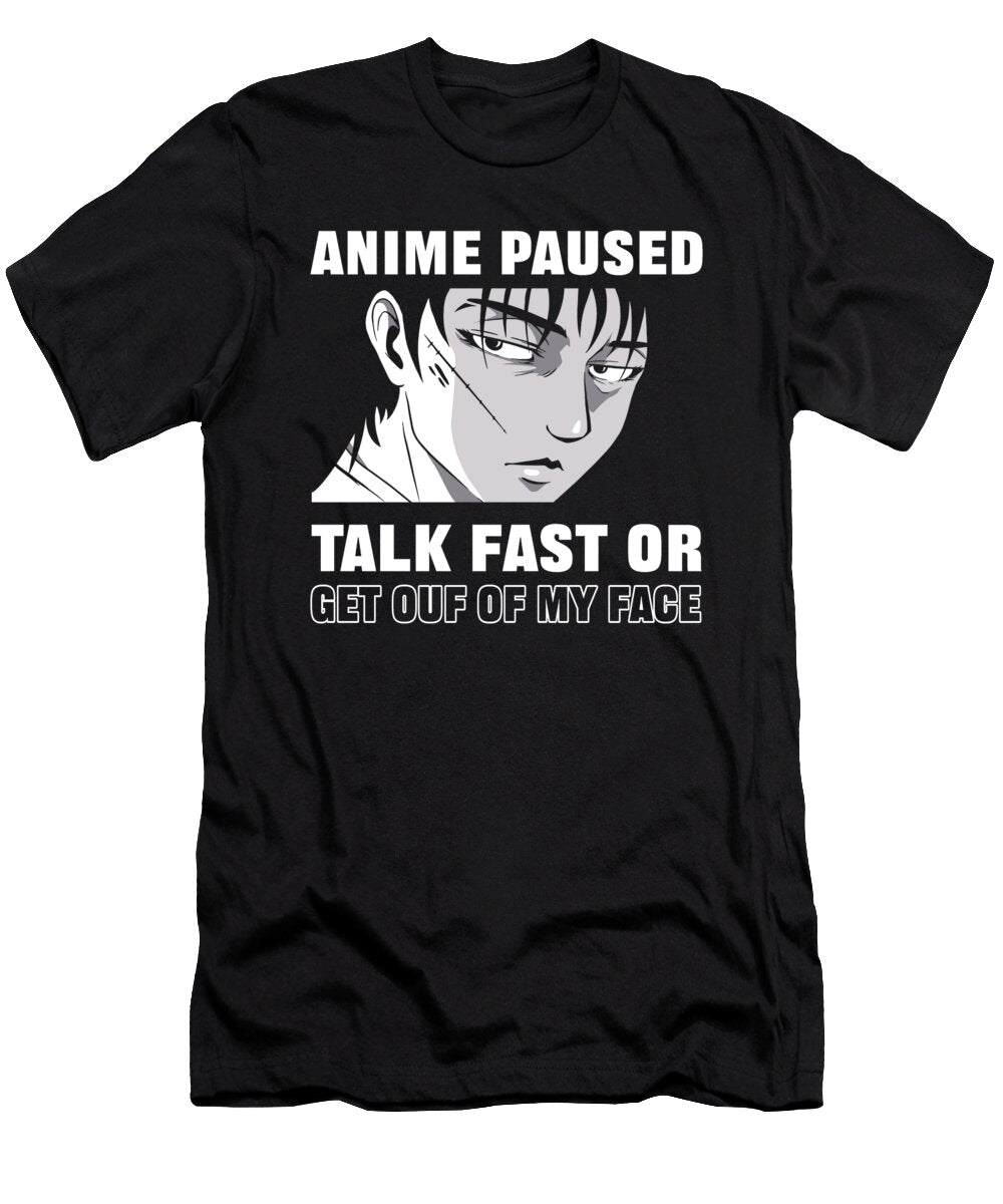 Anime Paused Talk Fast or Get Out of My Face Alessandra Roth T-Shirt