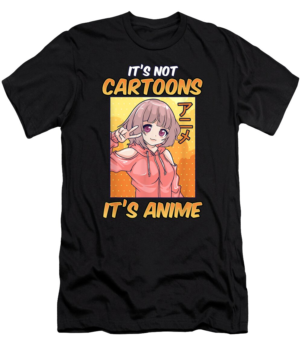 Anime for Women Girls Its Not Cartoons Its Anime Dnt Prints T-Shirt