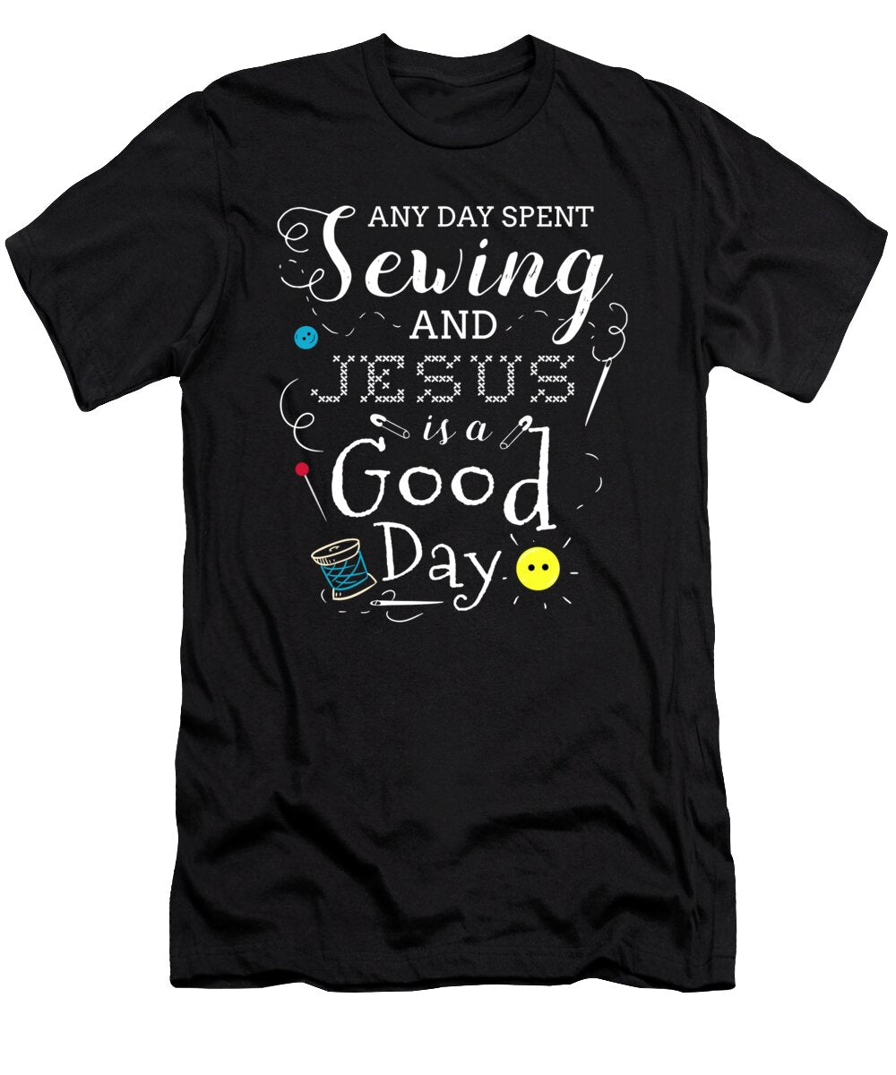 Any Day Spent Sewing and Jesus Sewing Needle Sew Teequeen2603 T-Shirt