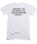 Aquarius Im Not Quirky Im Characteristically Eclectic Funny Zodiac Quote Jeff Creation T-Shirt