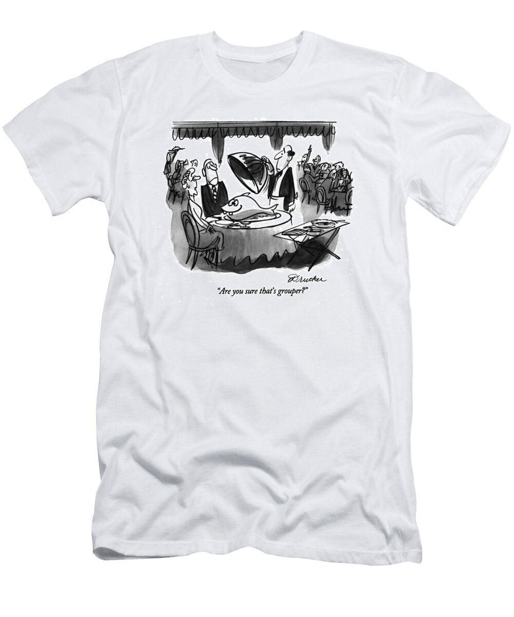 Are You Sure Thats Grouper Boris Drucke T-Shirt