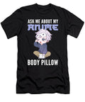 Ask Me About My Anime Body Pillow Anime Alessandra Roth T-Shirt