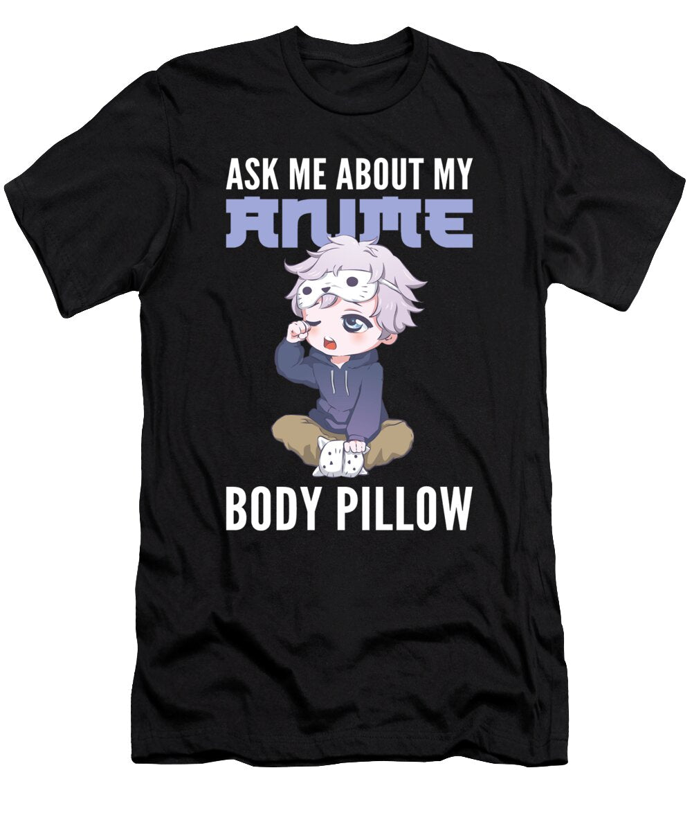 Ask Me About My Anime Body Pillow Anime Alessandra Roth T-Shirt