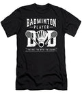 Badminton Player Dad the Idol the Badminton Coach Tshirtconcepts Marvin Poppe T-Shirt