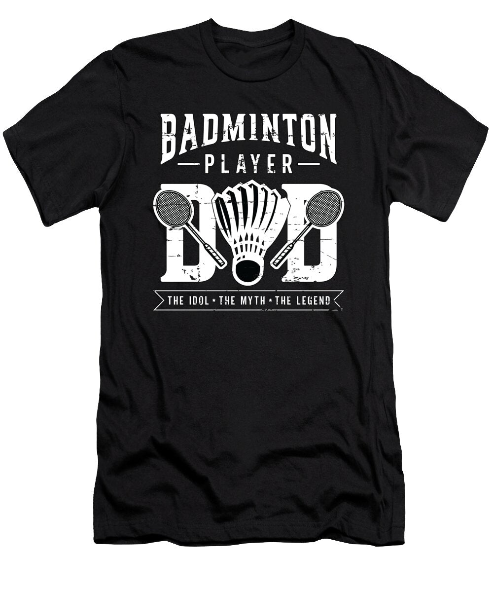 Badminton Player Dad the Idol the Badminton Coach Tshirtconcepts Marvin Poppe T-Shirt