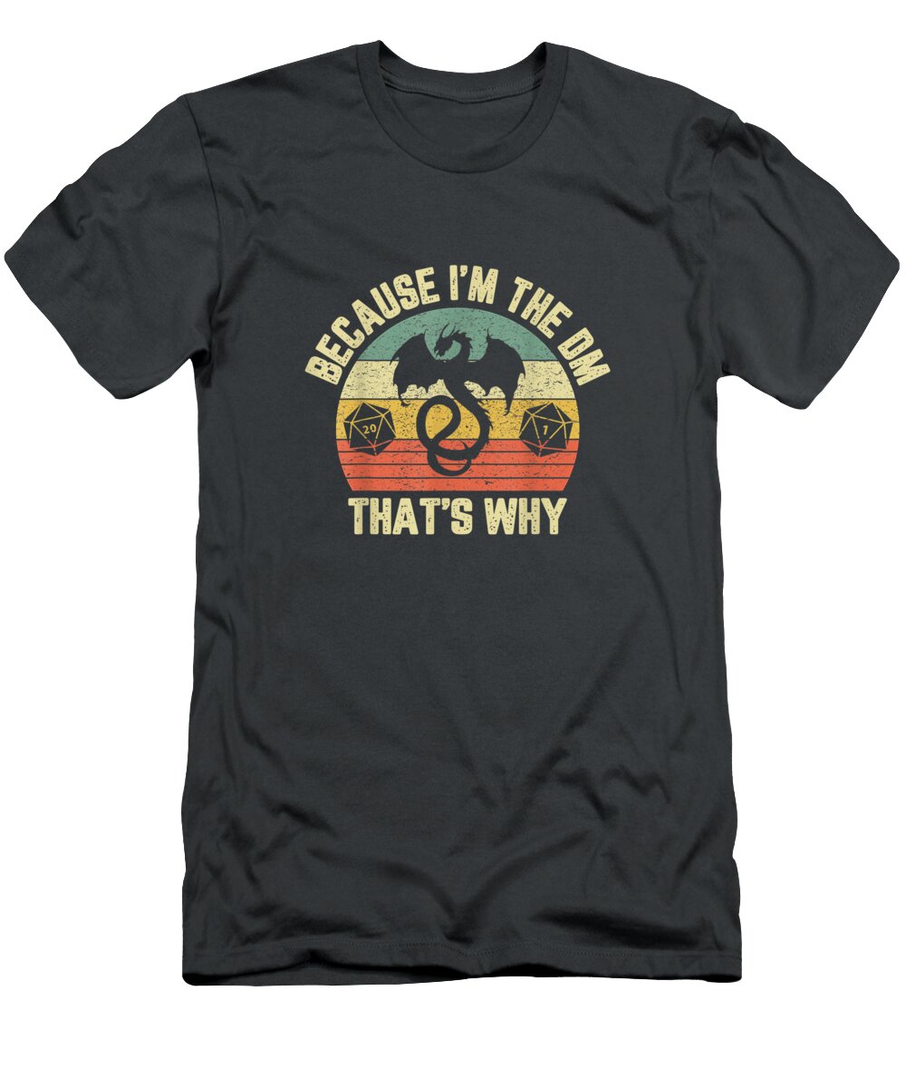 Because Im the Dm Funny Retro Dungeon Rpg Dice Dragon Conlyn Kemi T-Shirt