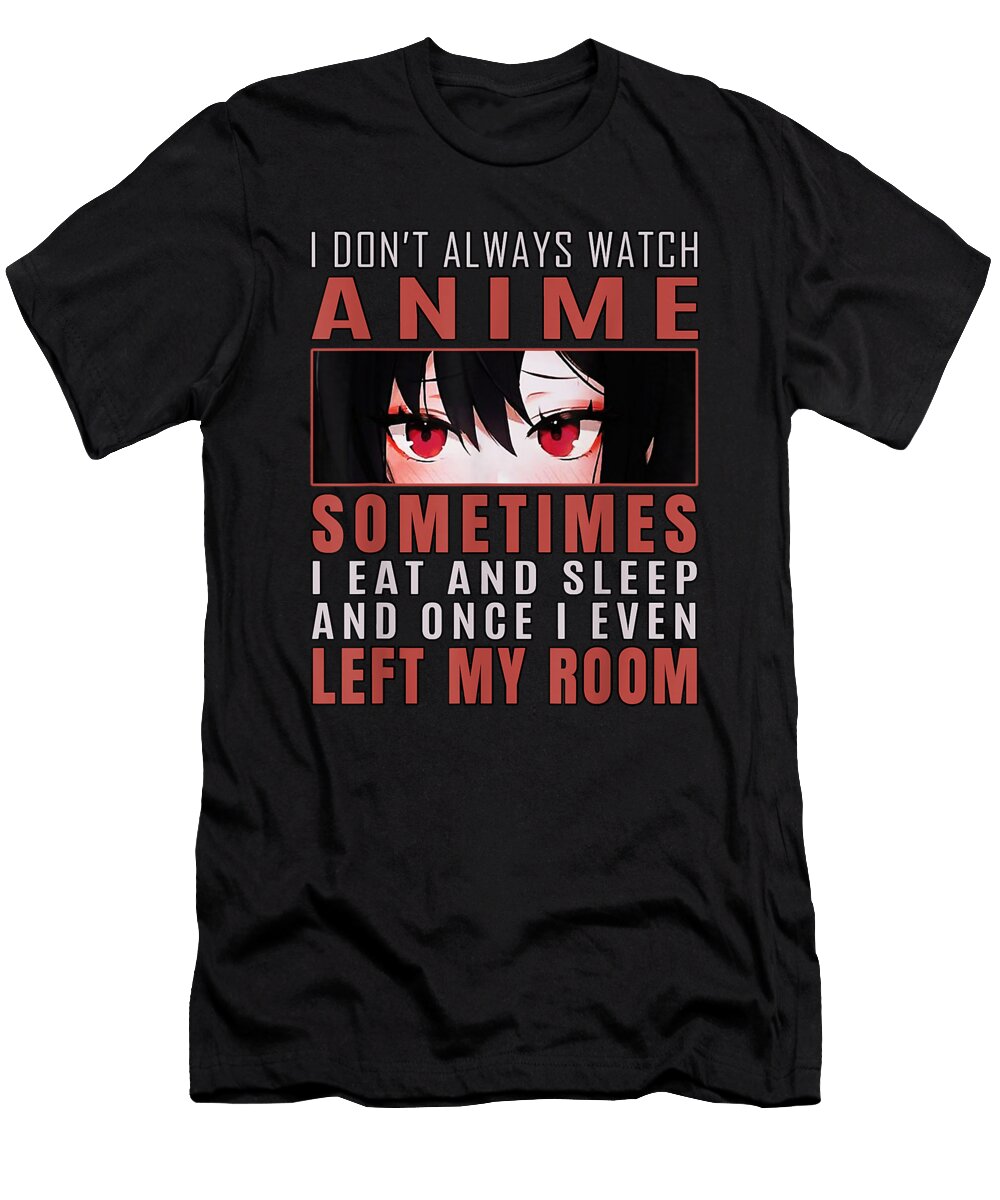 Believe Hope I Dont Always Watch Anime Japanese Baka Kawaii Anime Retro Wave Ezone Prints T-Shirt