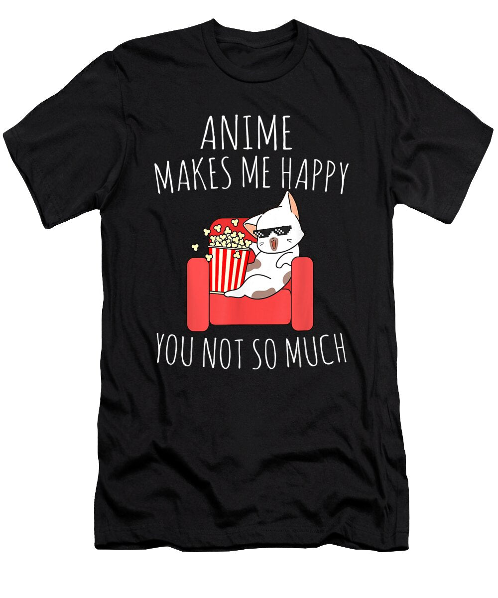 Beneficial Work Anime Makes Me Happy You Not So Much Kawaii Anime Lover Gift Cute Gift Ezone Prints T-Shirt
