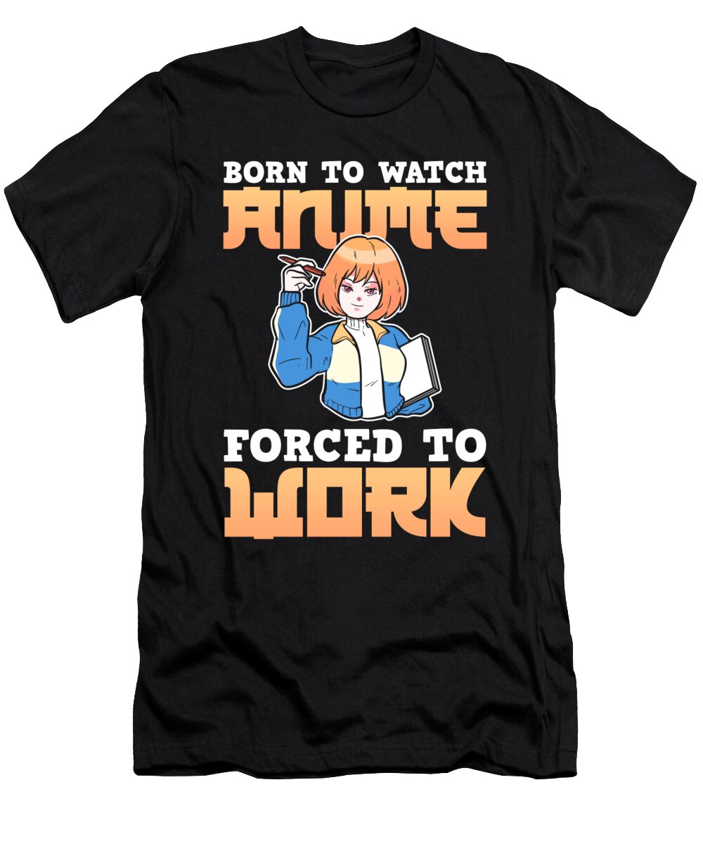 Born to Watch Anime Forced to Work Manga Cosplay Alessandra Roth T-Shirt