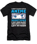 Bravery Courageous Anime Manga Otaku Gift Funny I Dont Always Watch Anime Retro Ezone Prints T-Shirt
