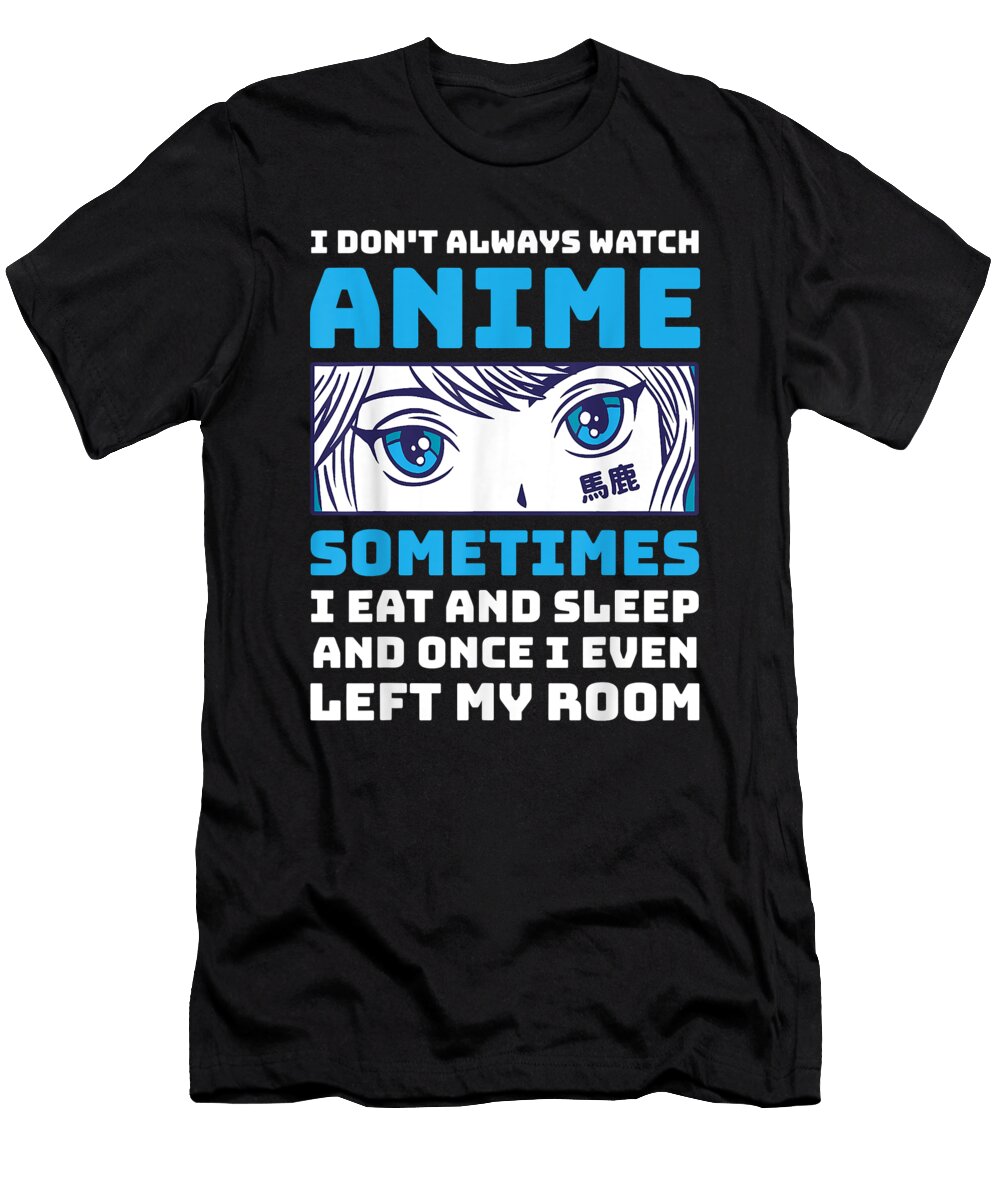 Bravery Courageous Anime Manga Otaku Gift Funny I Dont Always Watch Anime Retro Ezone Prints T-Shirt