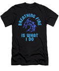 Breathing Fire Is What I Do Dragon Organicfoodempire T-Shirt