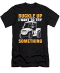 Buckle Up I Want to Try Something Sxs Utv Alessandra Roth T-Shirt