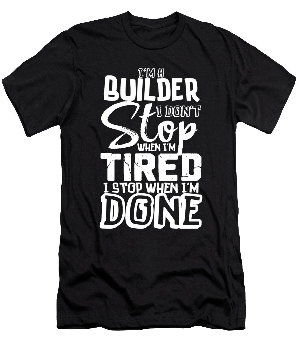 Builder Novelty Gift Dont Stop When Tired Stop When Done Orange Pieces T-Shirt