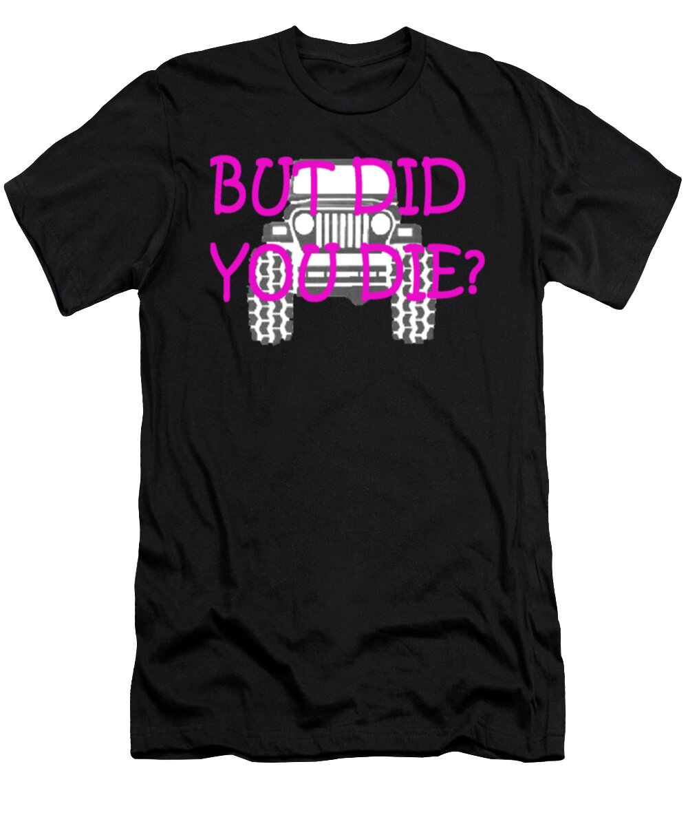 But Did You Die Jeep Tinh Tran Le Thanh T-Shirt