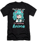 Cant Hear You Im Watching Anime I Kawaii Manga Bi Nutz T-Shirt