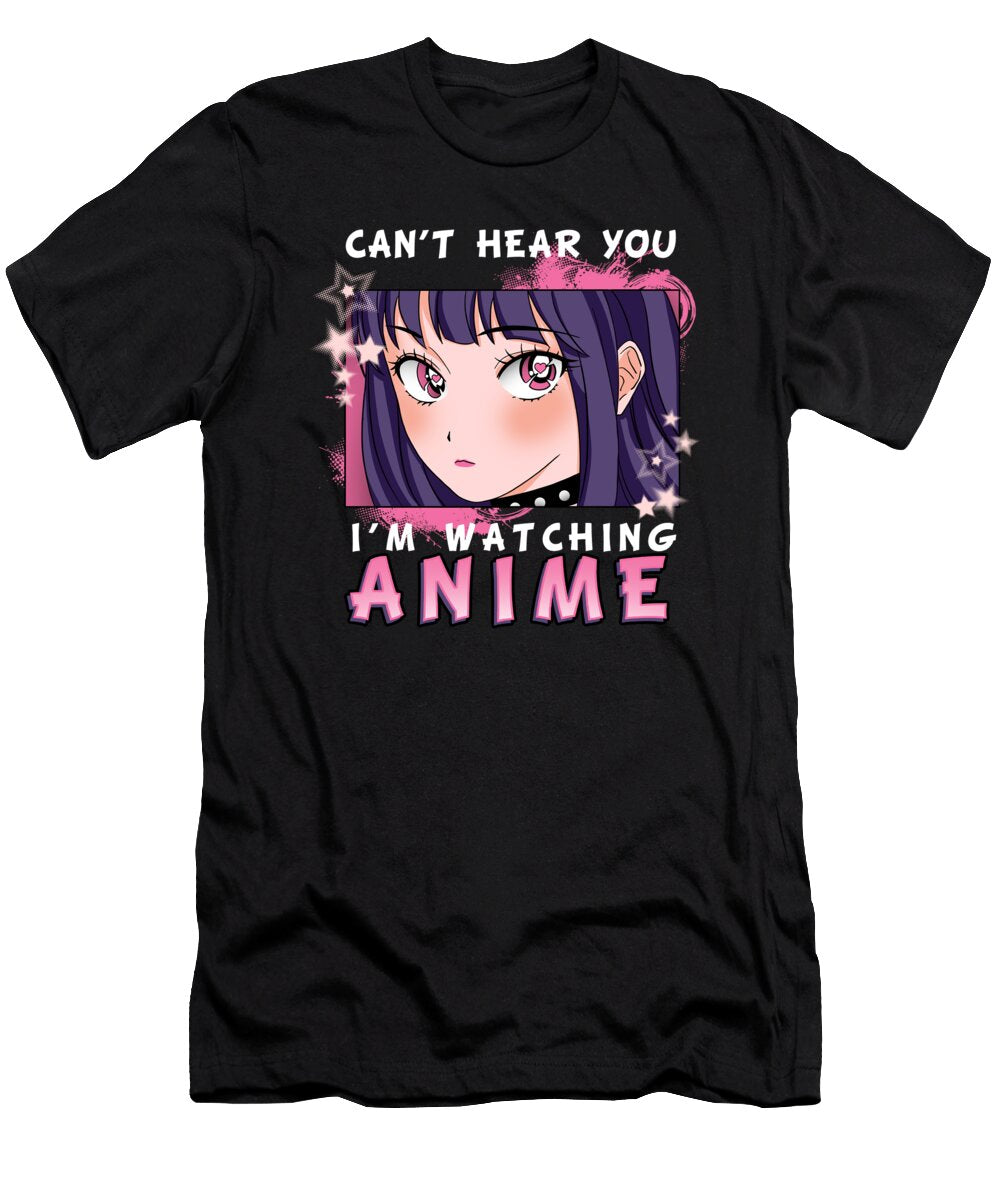 Cant Hear You Im Watching Anime I Otaku Girl Bi Nutz T-Shirt