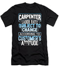 Carpenter Gift Idea Carpenter Labor Rate Subject to Change Based on Customers Attitude Carpenter Kanig Designs T-Shirt
