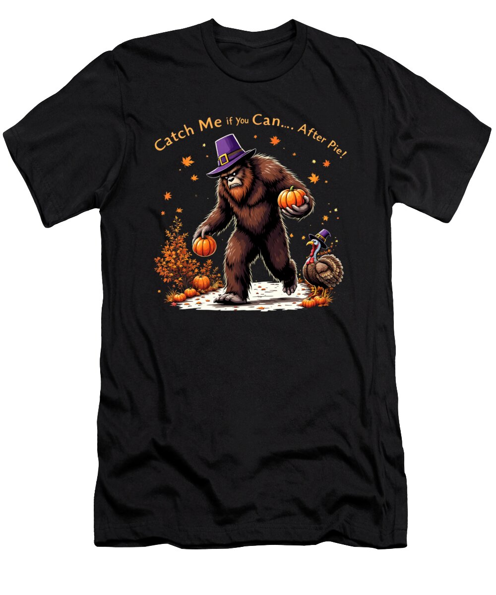 Catch Me If You Can Thanksgiving Bigfoot Pilgrim Fun Maximilian Klein T-Shirt