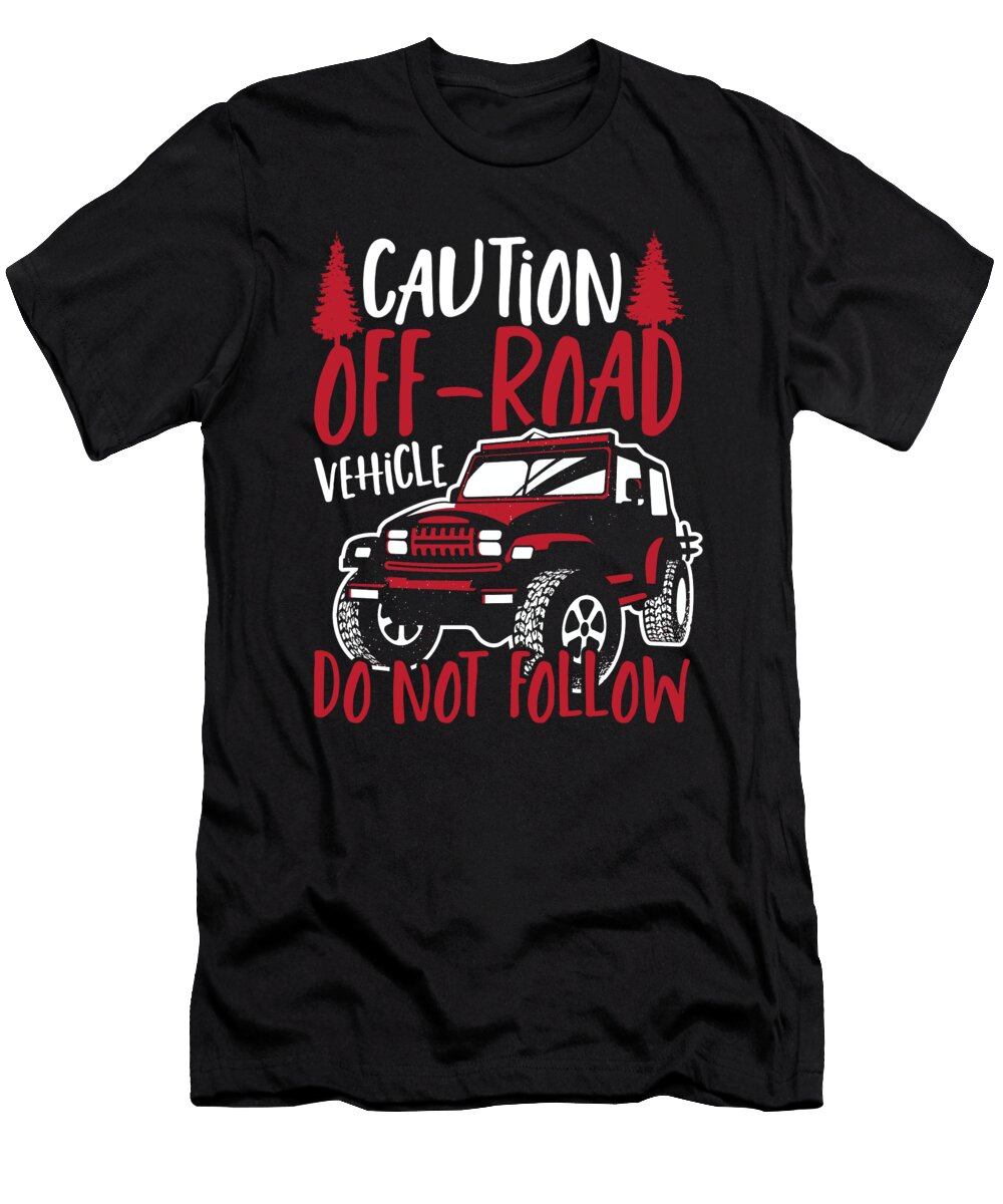 Caution Off Road Vehicle Dont Follow Offroading Off Roading Alessandra Roth T-Shirt