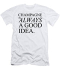 Champagne Is Always a Good Idea Champagne Gift Licensed Art T-Shirt