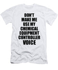 Chemical Equipment Controller Voice Gift for Coworkers Funny Present Idea Funny Gift Ideas T-Shirt