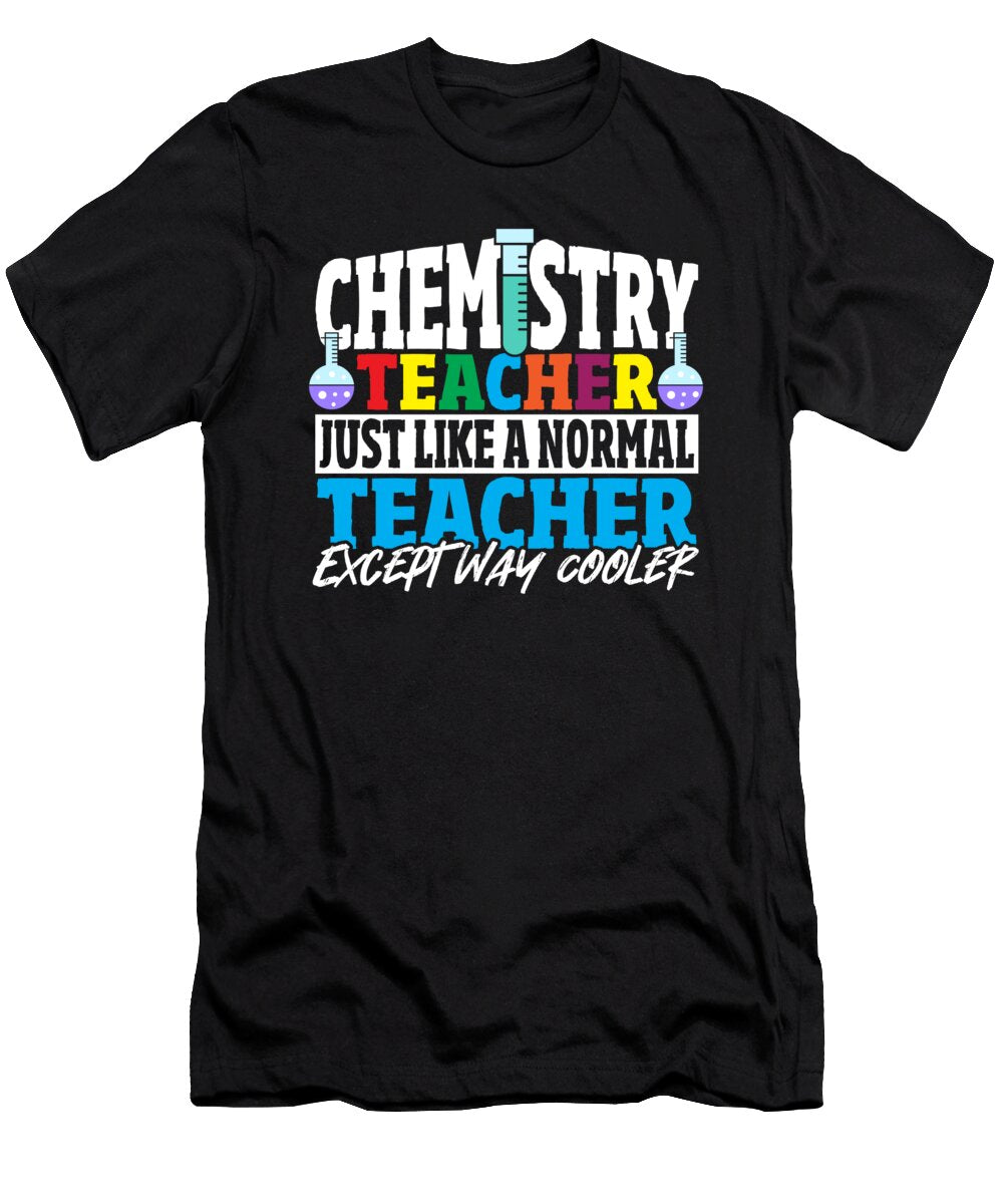 Chemistry Teacher Just Like a Normal Teacher Science Teacher Alessandra Roth T-Shirt