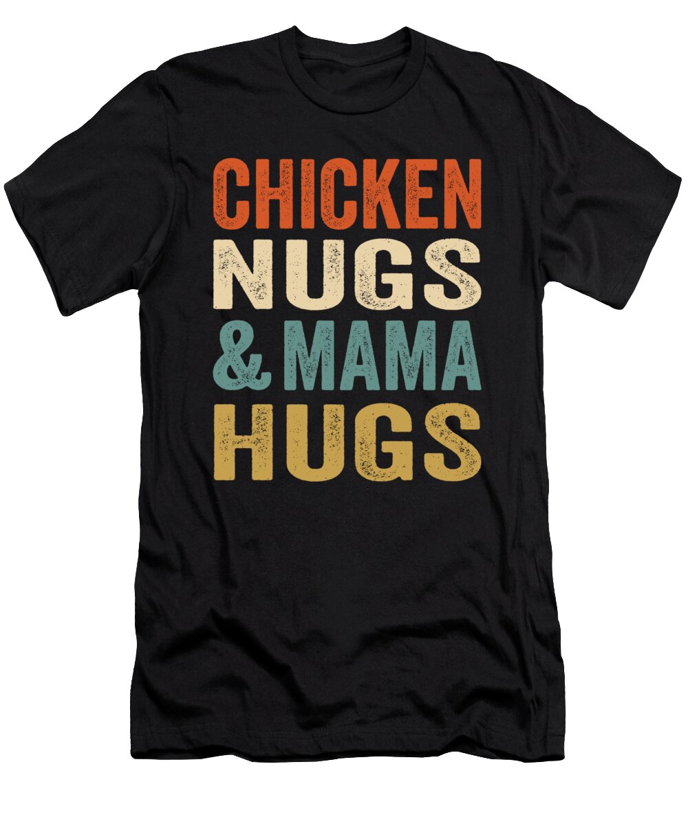 Chicken Nugs and Mama Hugs Mothers Day Funny Gift Haselshirt T-Shirt