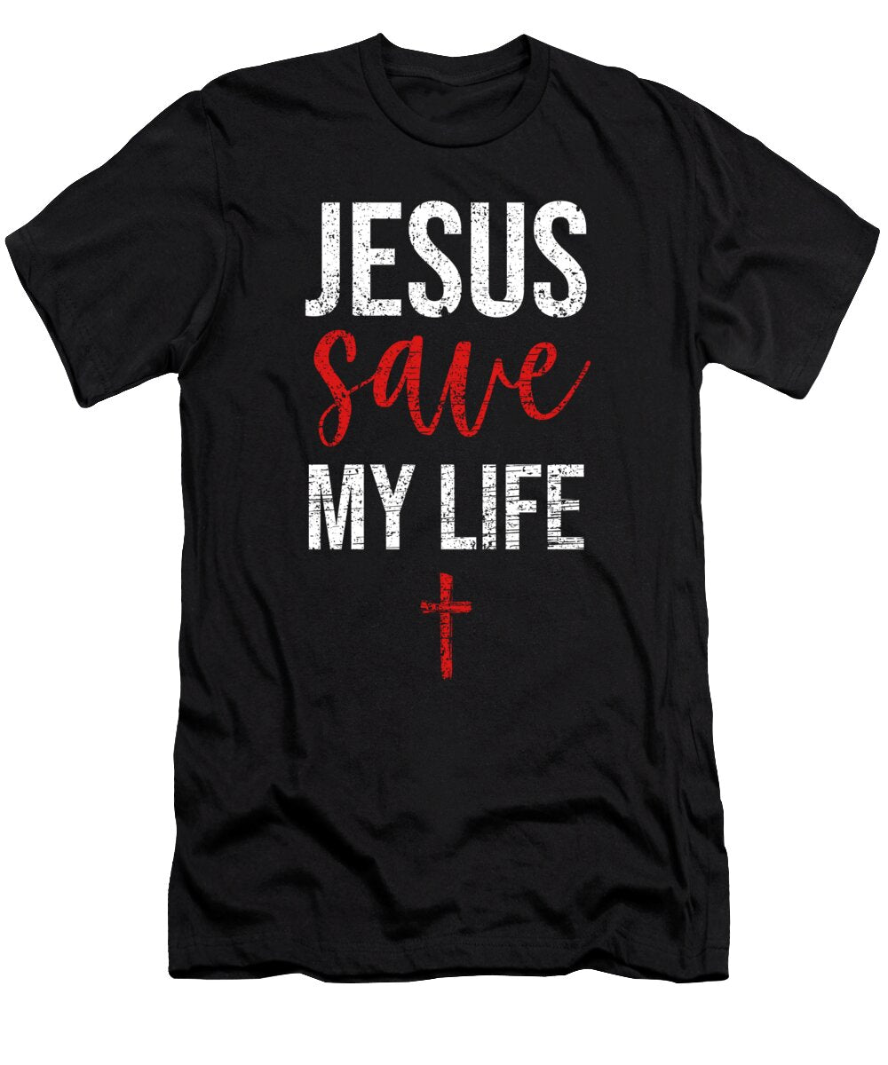 Christianity God Religion Faith Hope Christian Church Jesus Save My Life Gift Thomas Larch T-Shirt
