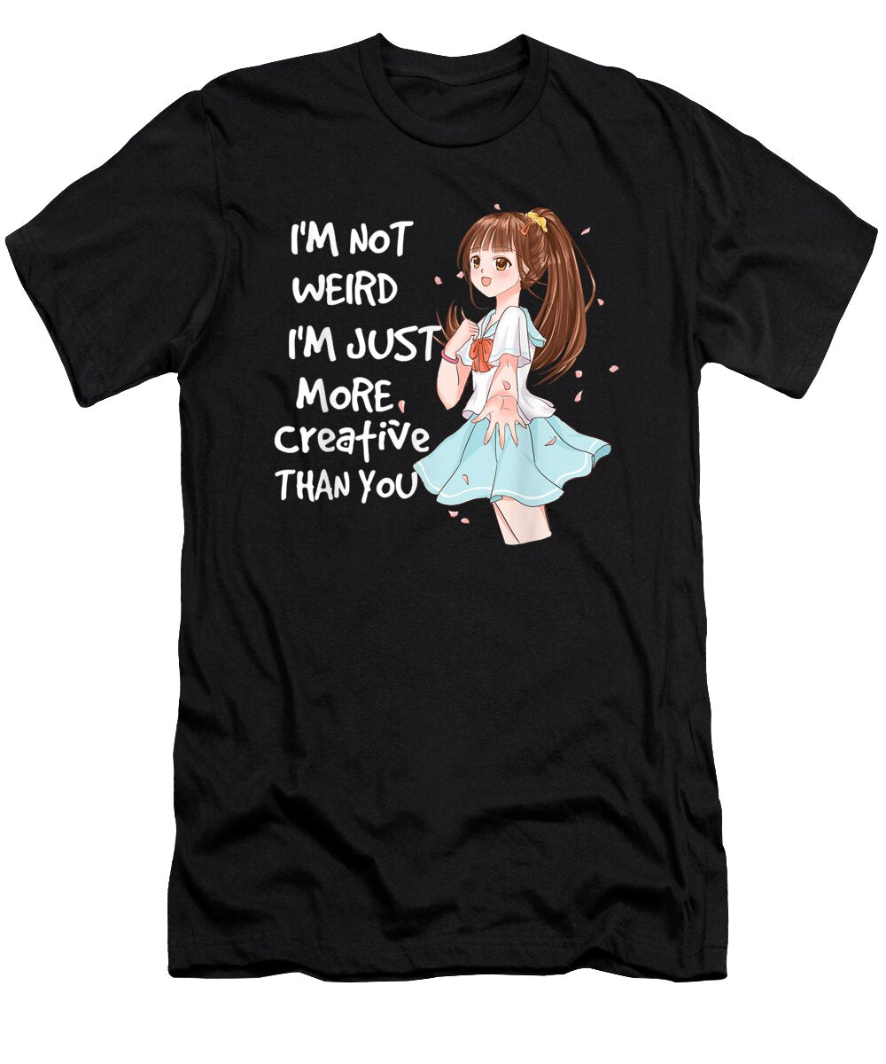 Civilized Goodness Im Not Weird Im Just More Creative Than You Anime Merch Gift Ezone Prints T-Shirt