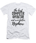 Computer Operator Nephew Funny Gift Idea for Relative Gag Inspiring Joke the Best and Even Better Funny Gift Ideas T-Shirt