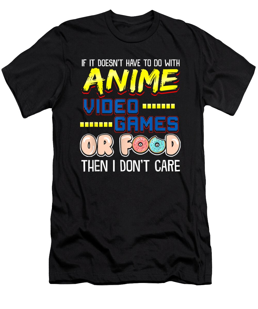 Courageous Cool Funny If Its Not Anime Video Games or Food I Dont Care Pun Cute Fans Ezone Prints T-Shirt