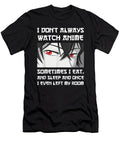 Courageous Nice I Dont Always Watch Anime Sometimes I Eat and Sleep Otaku Awesome for Music Fans Ezone Prints T-Shirt