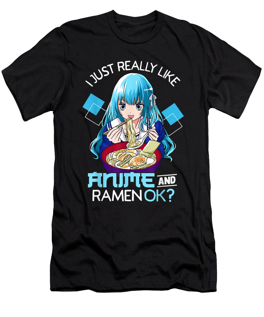 Courageous Yummy I Just Really Like Anime and Ramen Ok Anime Teen Girl Graphic for Fan Ezone Prints T-Shirt