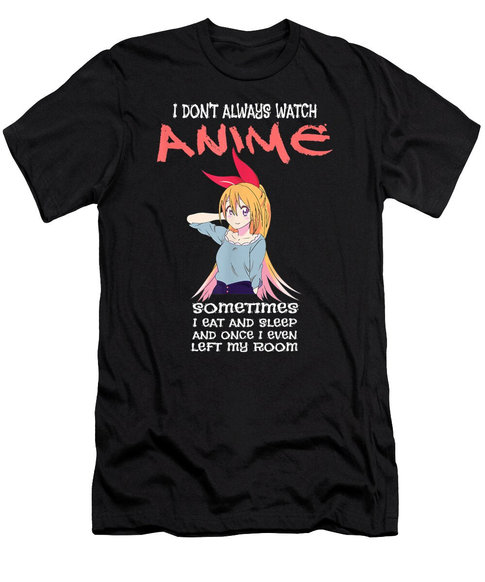Cute Anime Gift I Dont Always Watch Anime Sometimes I Eat Dnt Prints T-Shirt
