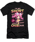 Cute Anime Girl Im Not Short Im Just Chibi Size the Perfect Presents T-Shirt