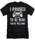 Cute Gamer I Paused My Game to Be Here Youre Welcome Dnt Prints T-Shirt