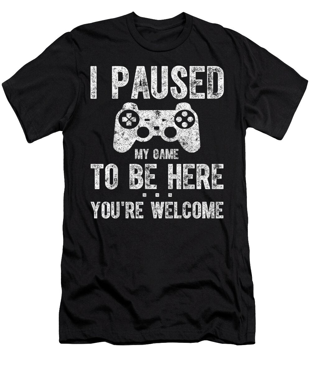 Cute Gamer I Paused My Game to Be Here Youre Welcome Dnt Prints T-Shirt