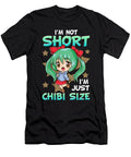 Cute Im Not Short Im Just Chibi Size Anime Girl the Perfect Presents T-Shirt