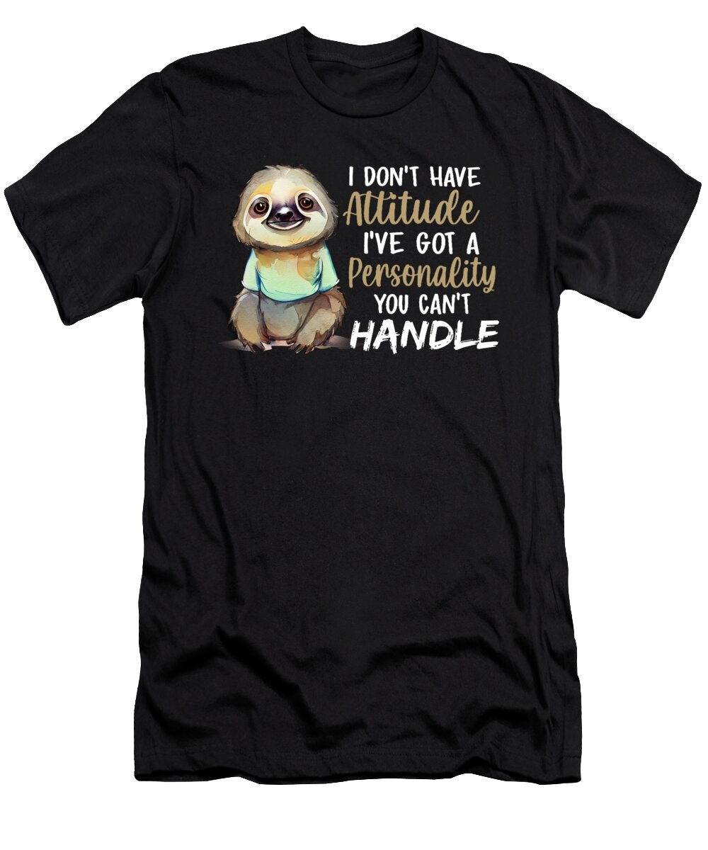 Cute Sloth I Dont Have Attitude Ive Got a Personality Gift for Sloth Lovers Fancylifestyle T-Shirt