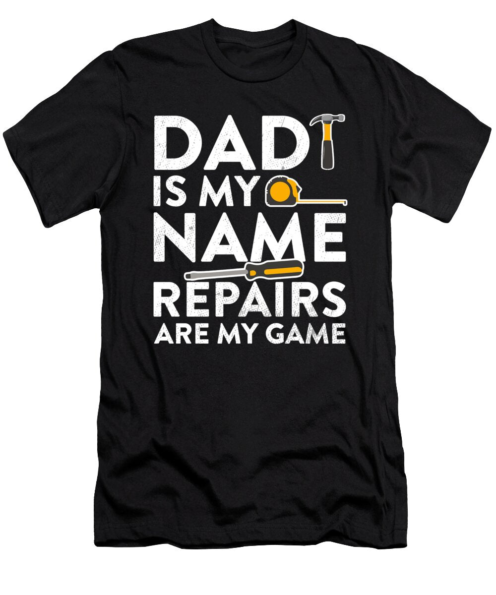 Dad Is My Name Repairs Are My Game Handyman Gift Noirty Designs T-Shirt