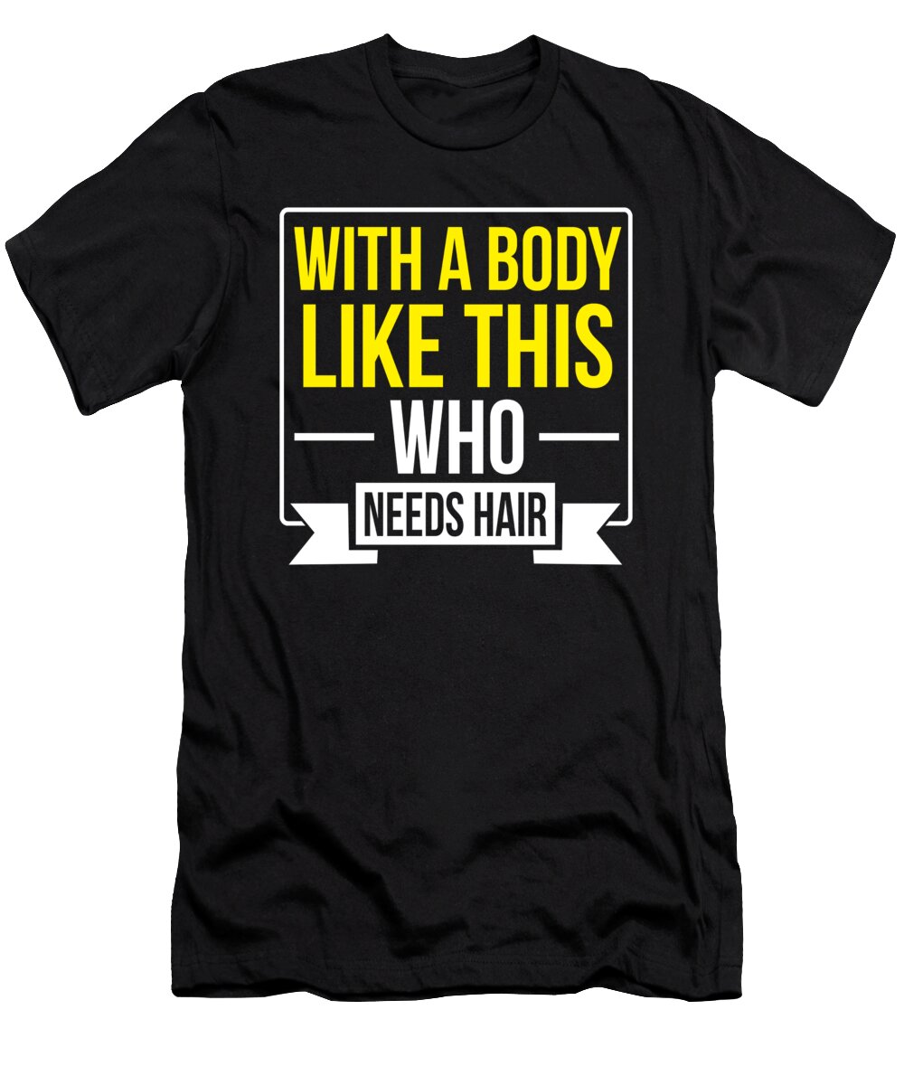 Dad with a Body Like This Who Needs Hair Yellow Gift Haselshirt T-Shirt