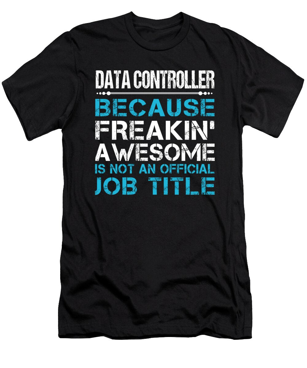 Data Controller Freaking Awesome Job Gift Item Shi Hu Kang T-Shirt