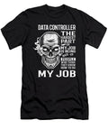 Data Controller the Hardest Part of My Job Gift Item Shi Hu Kang T-Shirt