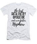 Data Entry Operator Nephew Funny Gift Idea for Relative Gag Inspiring Joke the Best and Even Better Funny Gift Ideas T-Shirt