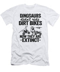 Dinosaurs Didnt Ride Dirt Bikes Now They Are Extinct Funny Motocross Lisa Stronzi T-Shirt