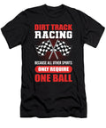 Dirt Track Racing Other Sports Only Require One Ball Alessandra Roth T-Shirt