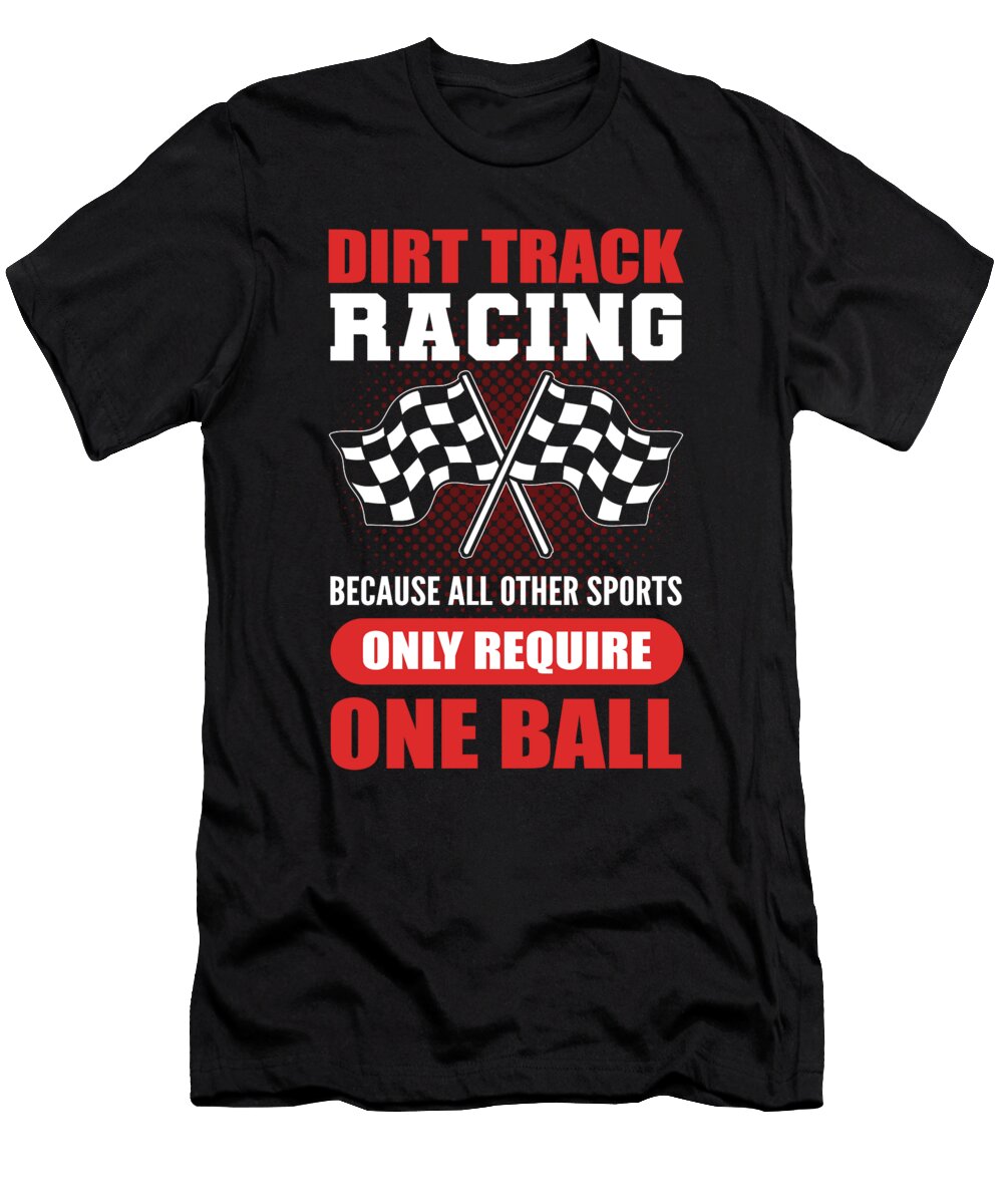 Dirt Track Racing Other Sports Only Require One Ball Alessandra Roth T-Shirt