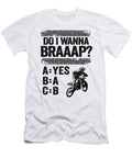 Do I Wanna Braaap Funny Motocross Lisa Stronzi T-Shirt