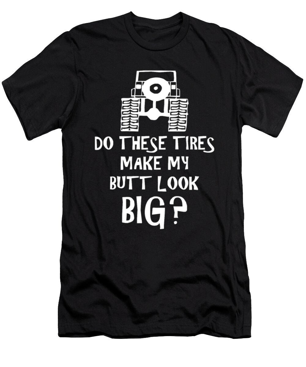 Do These Tires Make My Butt Look Big Tinh Tran Le Thanh T-Shirt
